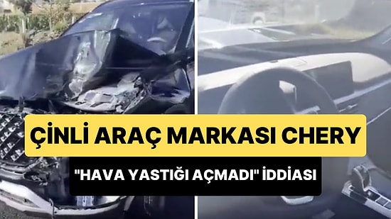 Çinli Chery Marka Otomobilin Aldığı Hasar Sonrasında Hava Yastığı Açmadığı İddiası Dikkat Çekti