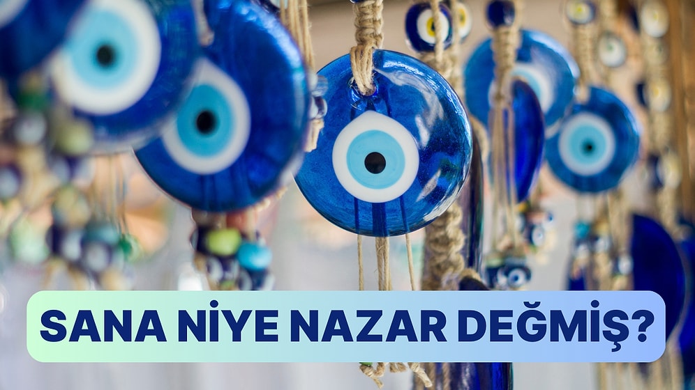 Sana Neden Nazar Değiyor?