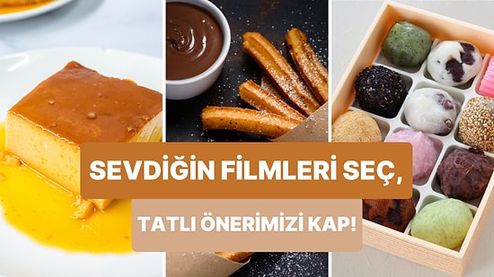 Sevdiğin Filmlere Göre Denemen Gereken Tatlıyı Söylüyoruz!