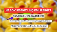 Taşlarımızı Döküyoruz: Söylediğinizde Linç Edileceğiniz Fikriniz Var mı?