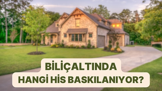 Tasarladığın Eve Göre Bilinçaltında Gizlenen Duyguyu Söylüyoruz!