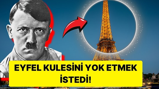 Paris'in Görkemi Eyfel Kulesi'nin Hitler Tarafından Yok Edilememesinin İlginç Sebebi!