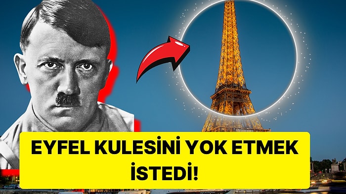 Paris'in Görkemi Eyfel Kulesi'nin Hitler Tarafından Yok Edilememesinin İlginç Sebebi!