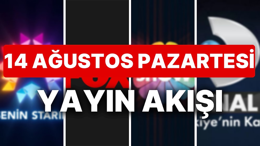 14 Ağustos 2023 TV Yayın Akışı: Bu Akşam Hangi Diziler Var? FOX, TV8, TRT1, Show TV, Star TV, ATV, Kanal D