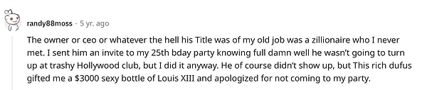 "Eski işimin sahibi hiç tanımadığım bir milyonerdi. Ona 25. yaş günü partime için bir davetiye göndermiştim."