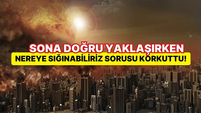 Bilime Göre Kıyamet Günü Yaklaştı: Dünya Kaçınılmaz Sona Giderken İnsanlara Sığınak Olacak Ülkeler Açıklandı!