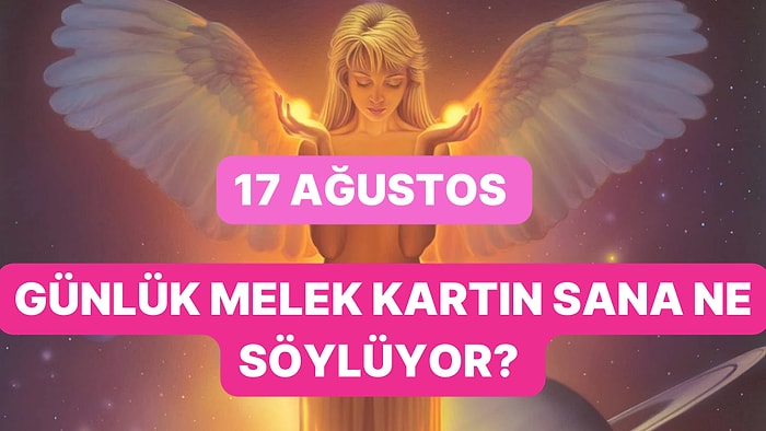 17 Ağustos Perşembe Günü Melek Kartları Sana Ne Söylüyor?