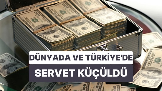 Dünyada Servetler Küçüldü: Türkiye'nin Zenginleri Nasibini Aldı
