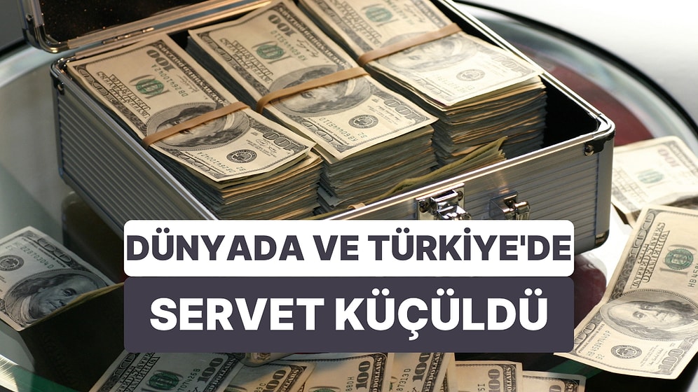 Dünyada Servetler Küçüldü: Türkiye'nin Zenginleri Nasibini Aldı
