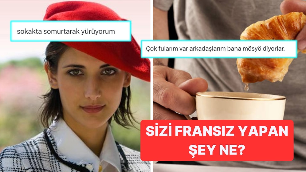 Paris'e Gittik Geldik: 'En Fransız Özelliğiniz Ne?' Sorusuna Gelen Şahane Yanıtlar