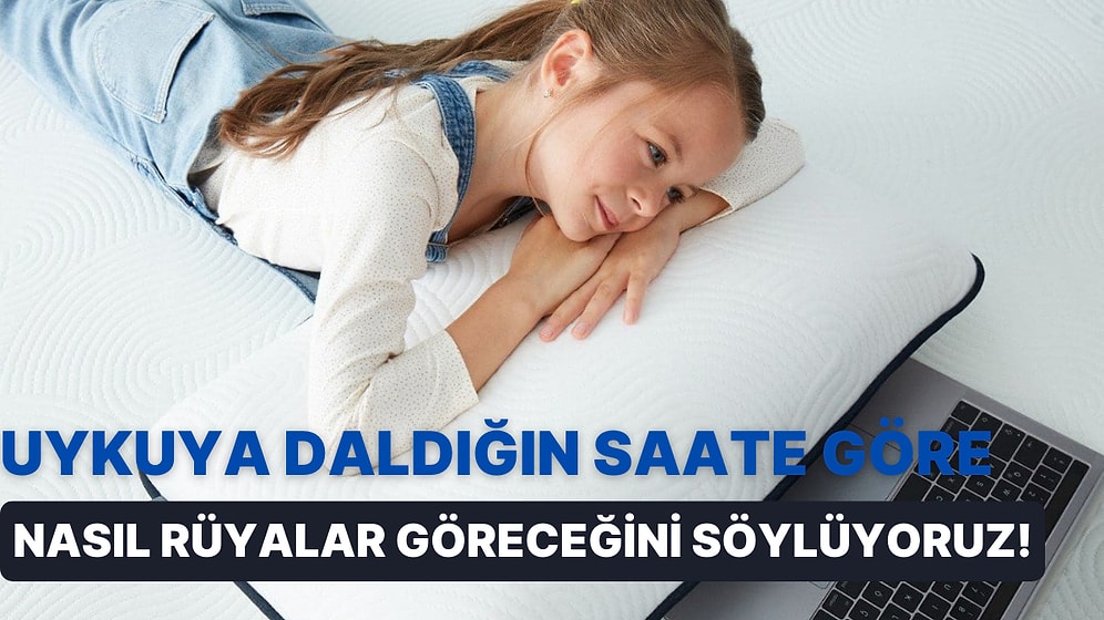 Uykuya Daldığın Saate Göre Nasıl Rüyalar Göreceğini Söylüyoruz!