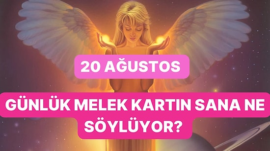 20 Ağustos Pazar Günü Melek Kartları Sana Ne Söylüyor?