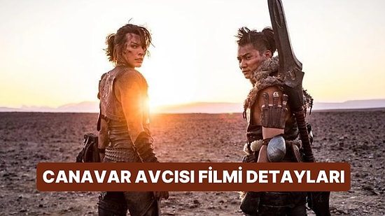 Canavar Avcısı (Monster Hunter) Filminin Konusu Nedir, Oyuncuları Kimdir? Canavar Avcısı Filmi Detayları