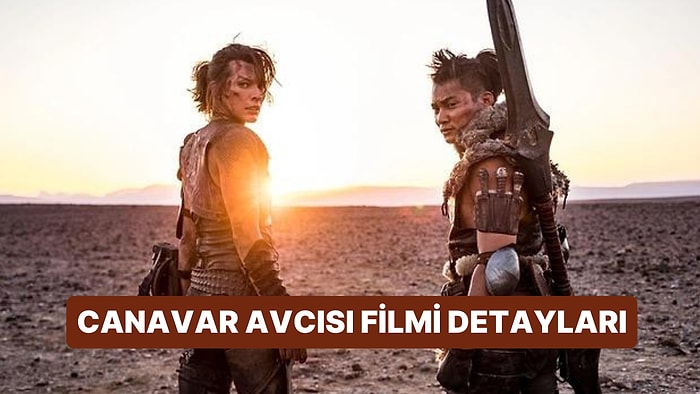 Canavar Avcısı (Monster Hunter) Filminin Konusu Nedir, Oyuncuları Kimdir? Canavar Avcısı Filmi Detayları