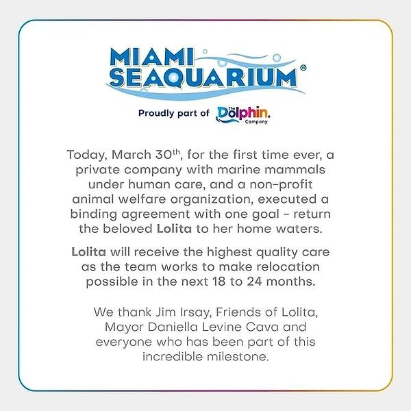 Miami Seaquarium’u geçen sene satın alan Dolphin Şirketi, tarihte ilk defa su parkı yöneten bir özel şirketin hayvan refahı için çalışan bir sivil toplum kuruluşuyla anlaşma yaparak Lolita’nın doğal ortamına dönmesi için çalışacağını kaydetmişti.