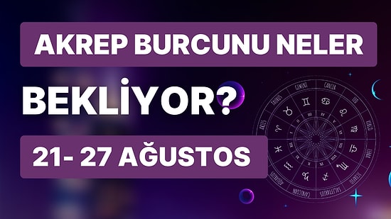 21- 27 Ağustos Haftası Akrep Burçlarını Neler Bekliyor?