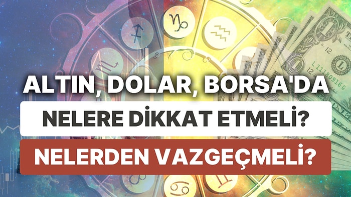 Finansal Piyasalara Yıldız Yorumu: 21-27 Ağustos Haftası Altın, Dolar ve Borsa'da Astrolojik Beklentiler