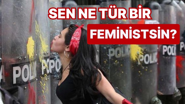 Sen Ne Tür Bir Feministsin?