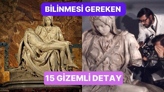 Michelangelo'nun Meşhur "Pietà" Heykeli Hakkında Kesinlikle Bilmeniz Gereken 15 İlginç Detay