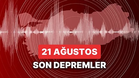 Yine Deprem mi Oldu? 21 Ağustos Pazartesi 2023 AFAD ve Kandilli Rasathanesi Son Depremler Listesi