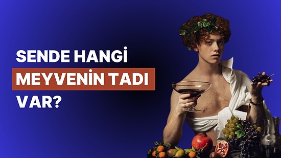 Sen Hangi Meyvenin Tadını Veriyorsun?