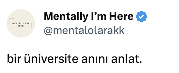 Twitter'da @mentalolarakk adlı bir hesap, takipçilerinden üniversite anılarını anlatmasını istedi. Yine ortaya birbirinden trajikomik anılar döküldü.