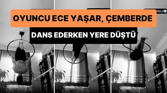 Oyuncu Ece Yaşar, Tavana Asılı Çemberin İçinde Dans Ederken Yere Düştü