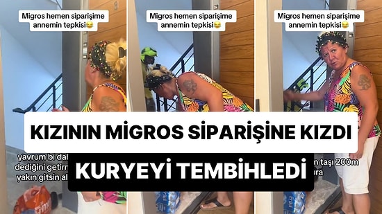 Kızı Eve Sipariş Verince Kuryeyi Tembihleyen Anne: 'Bir Daha Bunun Dediğini Getirme, Migros Yakın Kendi Alsın'
