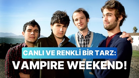 Vampire Weekend’in 10 Şarkısı İle Eğlenceli Bir Müzik Yolculuğuna Çıkıyoruz!