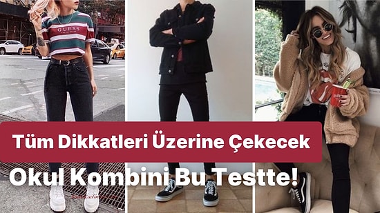 Okula Dönüyoruz! Dikkatleri Üstüne Çekecek Kombin Bu Testin Sonunda!