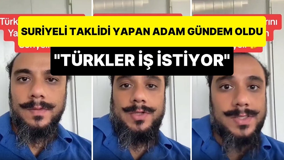 Suriyeli Taklidi Yaparak 'Türkler İş İstiyor, Yabancı Çalıştırmak İstemiyorum' Diyen Fenomen Gündem Oldu