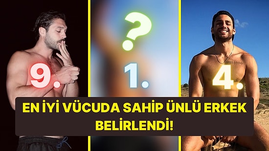 En İyi Vücudun Sahibi Belli Oldu! İşte En İyi Vücuda Sahip 10 Ünlü Erkek