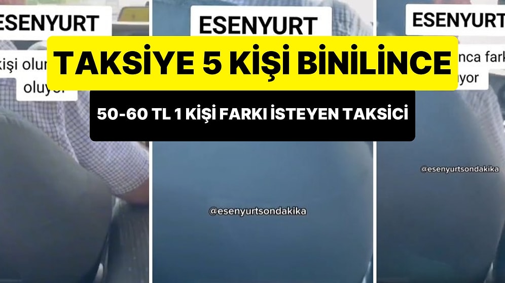 Bunu da Duymadık Demeyiz: Taksiye 5 Kişi Binildiği İçin Ekstra Ücret İsteyen Taksici