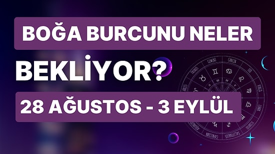 28 Ağustos - 3 Eylül Haftası Boğa Burçlarını Neler Bekliyor?