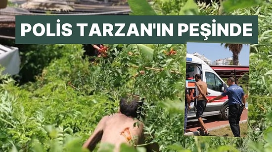 Antalya'da 'Tarzan' Alarmı: Polisleri Peşine Takıp Uzun Süre Uğraştırdı