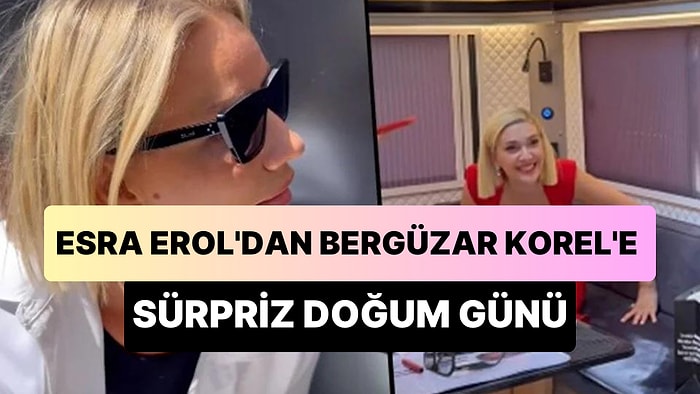 Esra Erol, Bergüzar Korel'e Karavanında Doğum Günü Sürprizi Yaptığı Anları Paylaştı