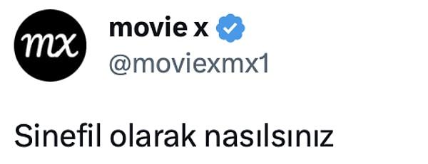 Twitter'da @moviexmx1 adlı hesap, "Sinefil olarak nasılsınız?" sorusunu sordu. Sosyal medya kullanıcıları birbirinden efsane yorumlarla bu soruya karşılık verdi.