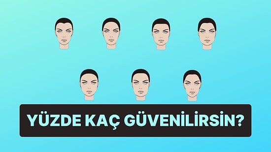 Yüz Tipine Göre Yüzde Kaç Güvenilirsin?