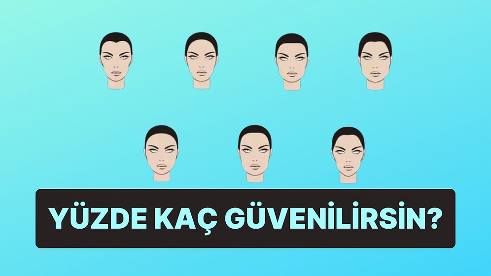 Yüz Tipine Göre Yüzde Kaç Güvenilirsin?