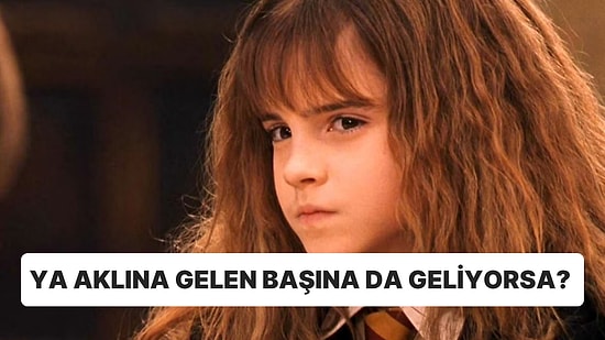 Aklına Gelen Başına Gelir mi?