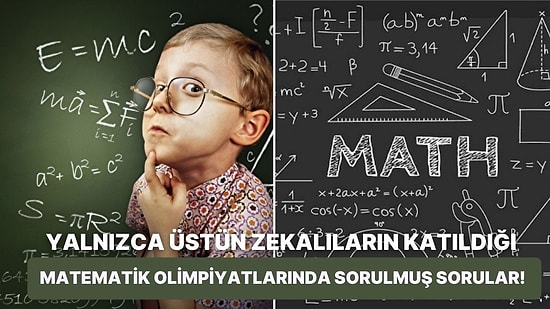 Yalnızca Üstün Zekalıların Katıldığı Matematik Olimpiyatlarında Sorulmuş Olan 10 Problem