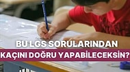 Bu LGS Sorularından Kaçını Doğru Yapabileceksin?