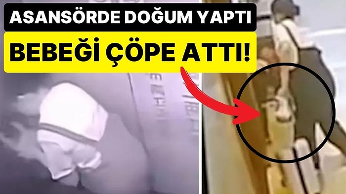 Asansörde Doğum Yapan Kadın, Peçeteyle Sildiği Bebeğini Çöp Kutusuna Atıp Kayıplara Karıştı!