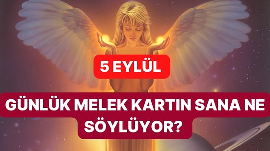 Melek Kartını Seç: 5 Eylül Salı Günü Melek Kartları Sana Ne Söylüyor?