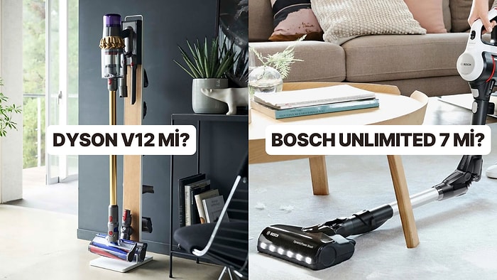 Dyson V12 ve Bosch Unlimited 7 Dikey Süpürgeleri Karşılaştırıyoruz