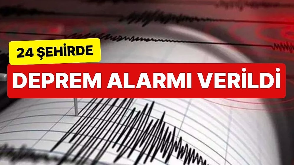 24 Şehirde Deprem Alarmı Verildi: İşte 7 Büyüklüğünde Deprem Beklenen Yerler