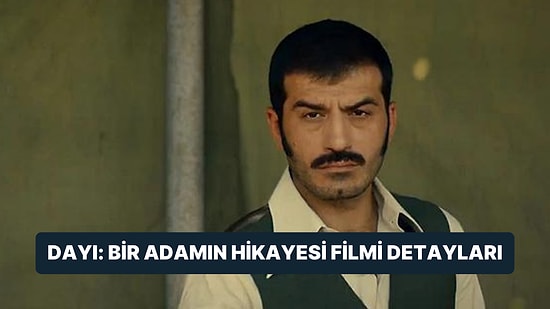 Dayı: Bir Adamın Hikayesi Filminin Konusu Nedir, Oyuncuları Kim? Dayı: Bir Adamın Hikayesi Filmi Detayları