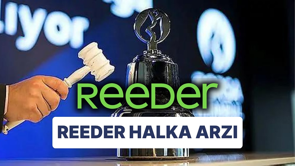 Reeder Halka Arzı Başladı: Reeder Halka Arzı Kaç Gün Sürecek? Reeder Hisselerinin Fiyatı Ne?