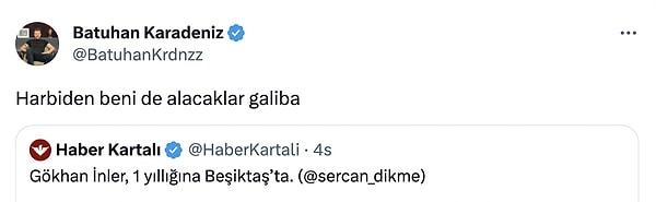 "Gökhan İnler, 1 yıllığına Beşiktaş’ta" haberine "Harbiden beni de alacaklar galiba" yorumuyla gündeme geldi.