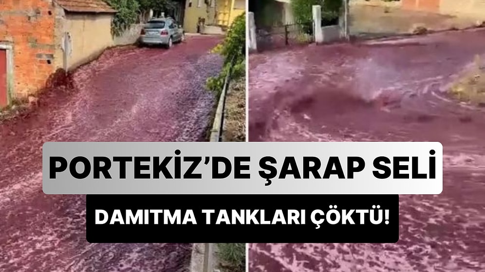 Portekiz'de Şarap Seli: Damıtma Tankları Çöktü, 2 Milyon Litre Şarap Sokaklara Döküldü